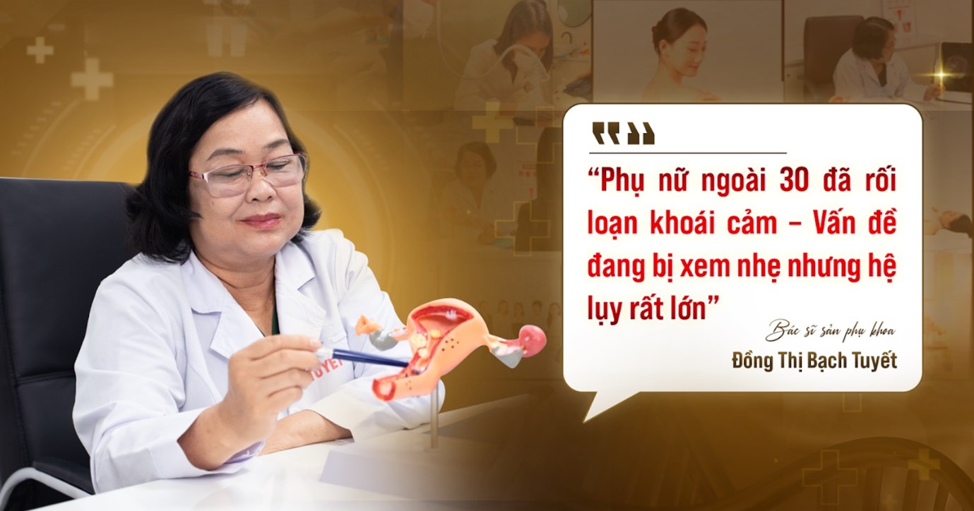 Bác sĩ Đồng Tuyết: “Phụ nữ ngoài 30 đã rối loạn khoái cảm – Vấn đề đang bị xem nhẹ nhưng hệ lụy rất lớn”